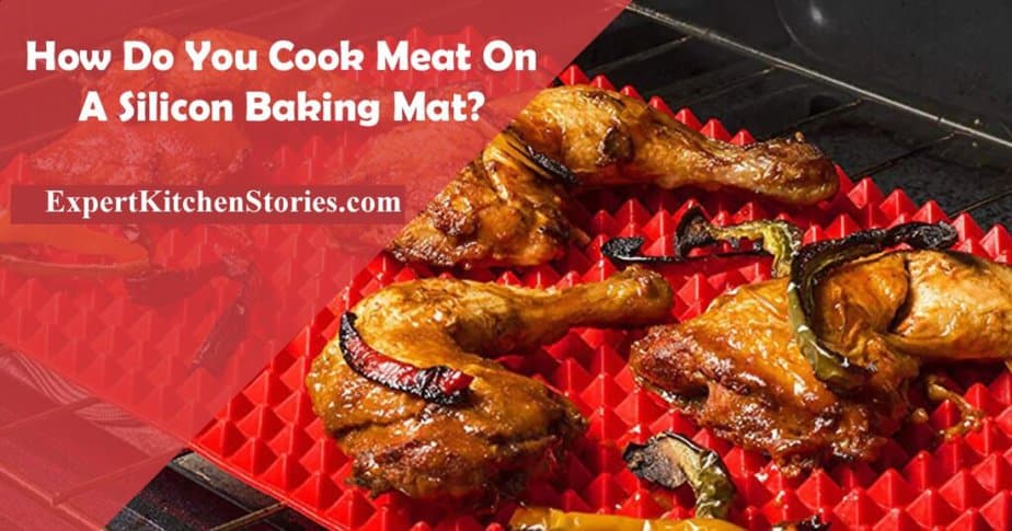 How Do I Cook Meat On A Silicon Baking Mat?